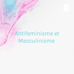 Antifeminisme et Masculinisme : des mouvements négligés 