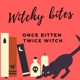 Witchy Bites: once bitten, twice witch