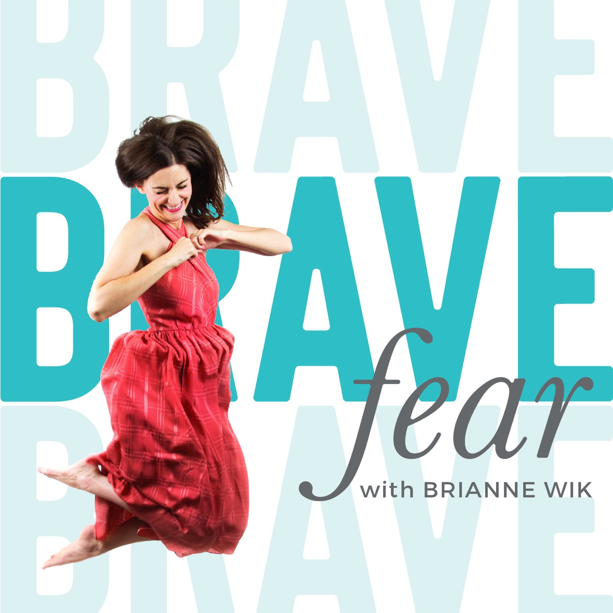 The Brave Fear Podcast with Brianne Wik