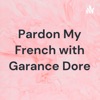 Pardon My French with Garance Dore artwork