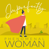 Imperfectly Phenomenal Woman podcast