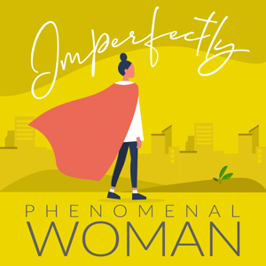 Imperfectly Phenomenal Woman podcast