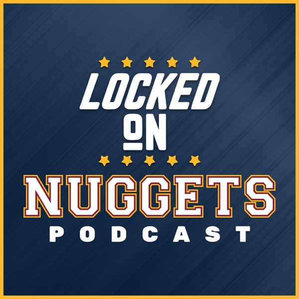 Locked On Nuggets - Daily Podcast On The Denver Nuggets Artwork