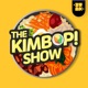 The Kimbop! Show