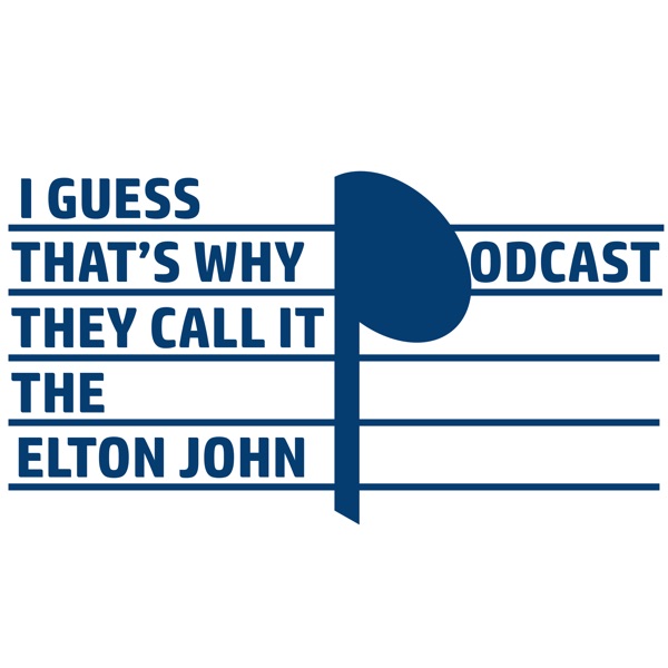 I Guess That's Why They Call It The Elton John Podcast