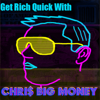 Get Rich Quick w/ Chris Big Money - Chris Moore