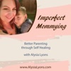 Imperfect Mommying: Better Parenting through Self-Healing with Alysia Lyons artwork