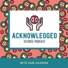 Acknowledged Science Podcast artwork