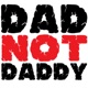 Dad Not Daddy