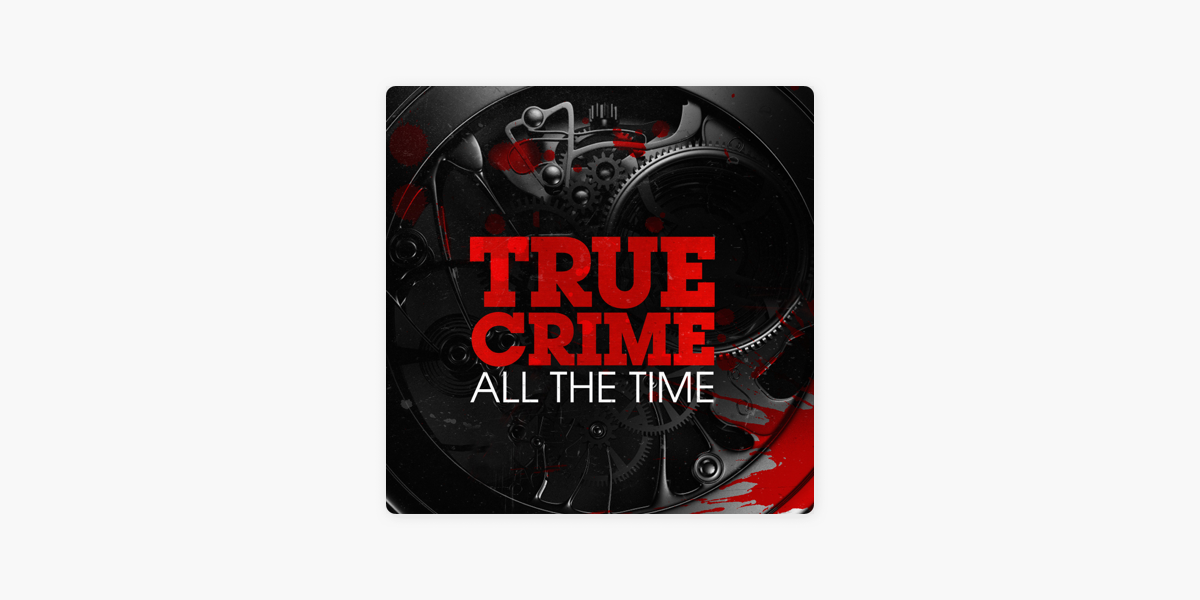 ‎True Crime All The Time On Apple Podcasts