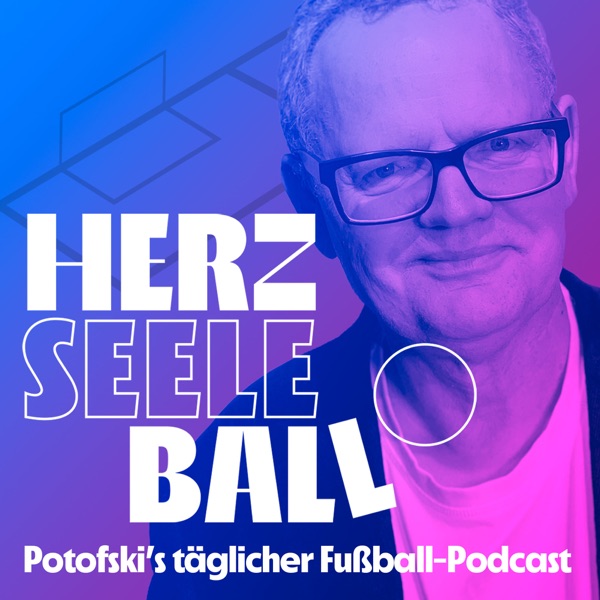 Herz Seele Ball - Ulli Potofski's täglicher Fußballpodcast