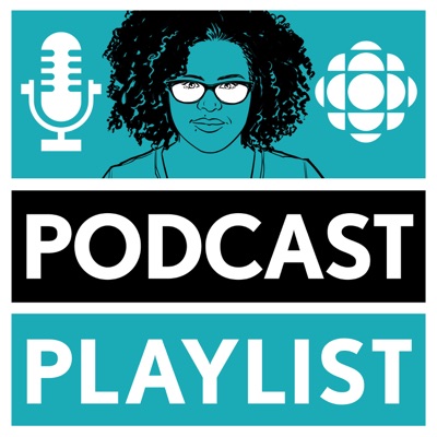 Podcast Playlist from CBC Radio:CBC Radio