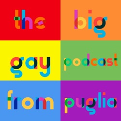 The Big Gay Podcast from Puglia