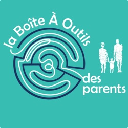la Boîte À Outils des parents - le podcast pour une parentalité épanouie, sereine et apaisée