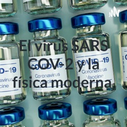 El virus SARS COV-2 y la física moderna 