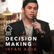 Decision Making with Irfan Agia