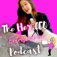 The Her.CEO Entrepreneur Podcast: Learn to Grow Your Business & Make Money podcast