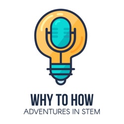 Why to How: Adventures in STEM