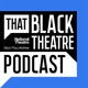 That Black Theatre Podcast