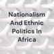 Nationalism And Ethnic Politics In Africa