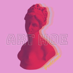 This is the ART HOE Podcast
