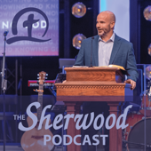 The Sherwood Podcast - Sherwood Baptist Church