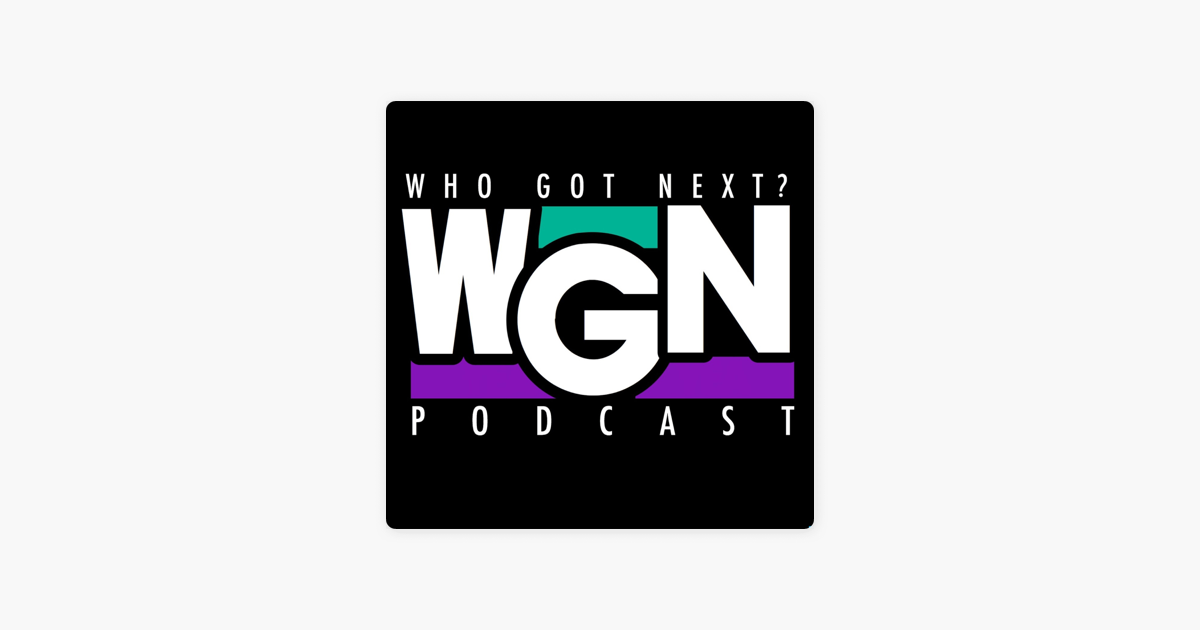 ‎Who Got Next? The Podcast on Apple Podcasts