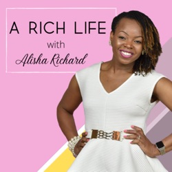 A Rich Life Podcast | Alisha Richard 