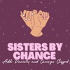 Sisters By Chance Podcast