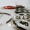 What Are We Watching? artwork
