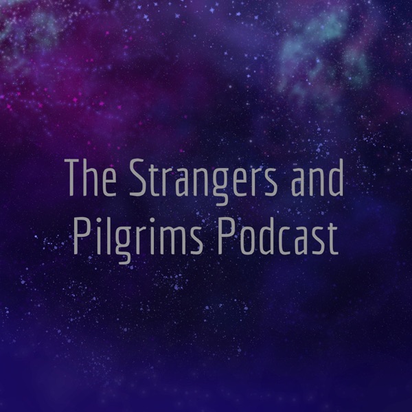 The Strangers and Pilgrims Podcast Artwork