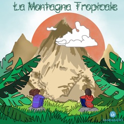 PNRR E ALTRE CREATURE LEGGENDARIE – Edizione Speciale - La montagna tropicale 2x6