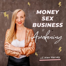 Money Sex Business & Awakening with Alex Harvey