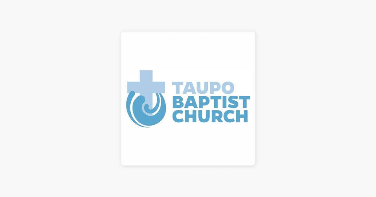 ‎Taupo Baptist Church on Apple Podcasts