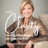 Getting to Clarity: Creating MORE Success With Less Sacrifice artwork