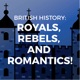 British History: Royals, Rebels, and Romantics