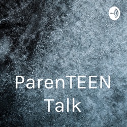 ParenTEEN Talk