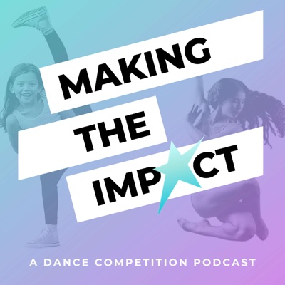 Making The Impact - A Dance Competition Podcast Making The Impact - A Dance Competition Podcast
