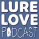 Lure Love Podcast