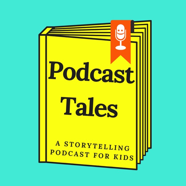 Podcast Tales: A Storytelling Podcast For Kids Artwork