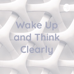 Wake Up and Think Clearly