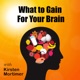 What to Gain For Your Brain