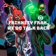 Frikkity Frak, We Do Talk Back