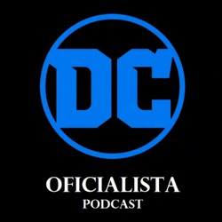DC Oficialista Podcast #49: DC Fandome 2021