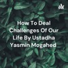 How To Deal Challenges Of Our Life By Ustadha Yasmin Mogahed