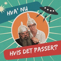 Hva' nu hvis det passer?