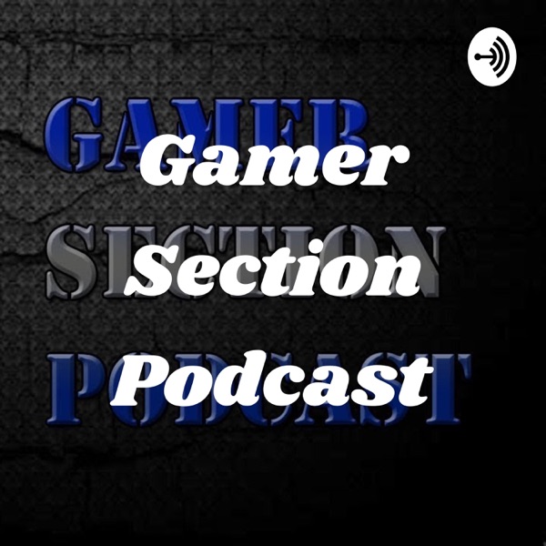 Gamer Section Podcast Artwork