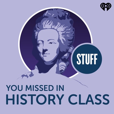 Stuff You Missed in History Class:iHeartPodcasts