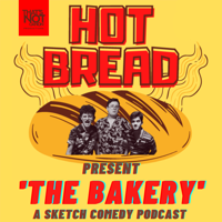 The Bakery - A Sketch Comedy Podcast by Hot Bread podcast