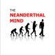 The Neanderthal Mind